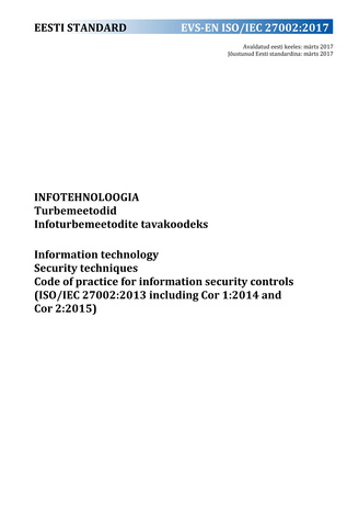 EVS-EN ISO/IEC 27002:2017 Infotehnoloogia : turbemeetodid. Infoturbe meetodite tavakoodeks = Information technology : security techniques. Code of practice for information security controls (ISO/IEC 27002:2013 including Cor 1:2014 and Cor 2:2015) 