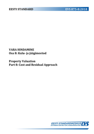 EVS 875-8:2018 Vara hindamine. Osa 8, Kulu- ja jäägimeetod = Property valuation. Part 8, Cost and residual approach 