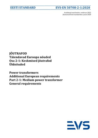 EVS-EN 50708-2-1:2020 Jõutrafod : täiendavad Euroopa nõuded. Osa 2-1, Keskmised jõutrafod. Üldnõuded = Power transformers : additional European requirements. Part 2-1, Medium power transformer. General requirements 