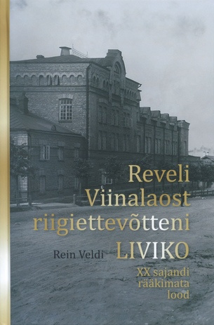 Reveli Viinalaost riigiettevõtteni Liviko : XX sajandi rääkimata lood 
