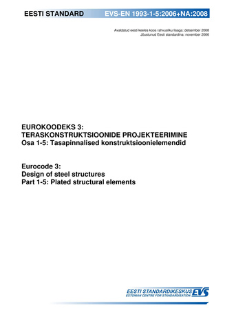EVS-EN 1993-1-5:2006+NA:2008 Eurokoodeks 3: teraskonstruktsioonide projekteerimine. Osa 1-5, Tasapinnalised konstruktsioonielemendid = Eurocode 3: design of steel structures. Part 1-5, Plated structural elements 