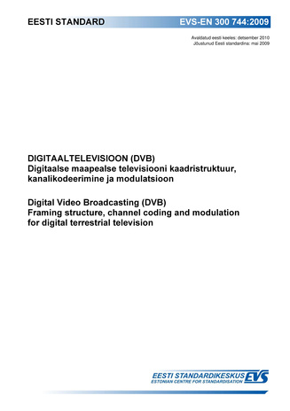 EVS-EN 300 744:2009 Digitaaltelevisioon (DVB) : digitaalse maapealse televisiooni kaadristruktuur, kanalikodeerimine ja modulatsioon = Digital Video Broadcasting (DVB) : framing structure, channel coding and modulation for digital terrestrial television 