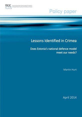 Lessons identified in Crimea : does Estonia‘s national defence model meet our needs? 