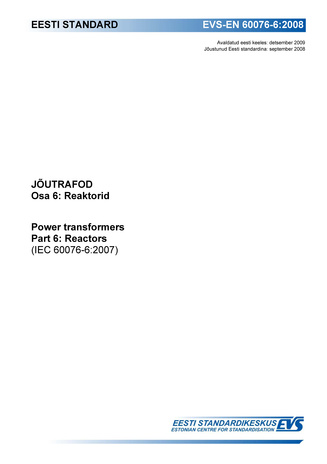 EVS-EN 60076-6:2008 Jõutrafod. Osa 6, Reaktorid = Power transformers. Part 6, Reactors (IEC 60076-6:2007) 