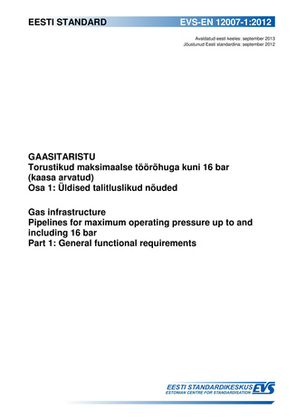 EVS-EN 12007-1:2012 Gaasitaristu : torustikud maksimaalse töörõhuga kuni 16 bar (kaasa arvatud). Osa 1, Üldised talitluslikud nõuded = Gas infrastructure : pipelines for maximum operating pressure up to and including 16 bar. Part 1, Gen...
