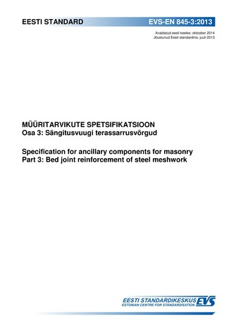 EVS-EN 845-3:2013 Müüritarvikute spetsifikatsioon. Osa 3, Sängitusvuugi terassarrusvõrgud = Specification for ancillary components for masonry. Part 3, Bed joint reinforcement of steel meshwork 