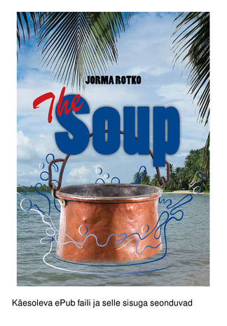 The soup : a story of seafaring, dogs of war, and eternal youth 