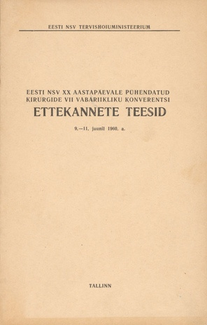 Eesti NSV XX aastapäevale pühendatud kirurgide VII vabariikliku konverentsi ettekannete teesid 9.-11. juunil 1960. a.