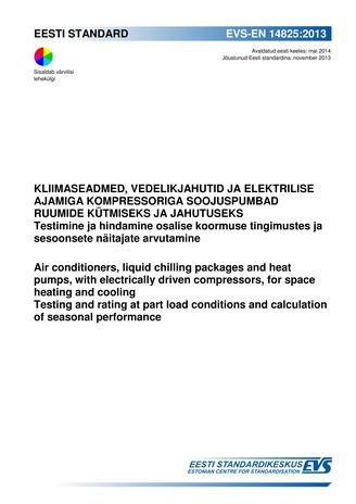 EVS-EN 14825:2013 Kliimaseadmed, vedelikjahutid ja elektrilise ajamiga kompressoriga soojuspumbad ruumide kütmiseks ja jahutuseks : testimine ja hindamine osalise koormuse tingimustes ja sesoonsete näitajate arvutamine = Air conditioners, liquid chilli...
