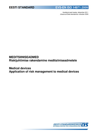 EVS-EN ISO 14971:2009 Meditsiiniseadmed : riskijuhtimise rakendamine meditsiiniseadmetele = Medical devices : application of risk management to medical devices 
