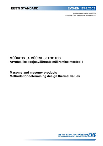 EVS-EN 1745:2002 Müüritis ja müüritisetooted : arvutuslike soojusväärtuste määramise meetodid = Masonry and masonry products : methods for determining design thermal values 