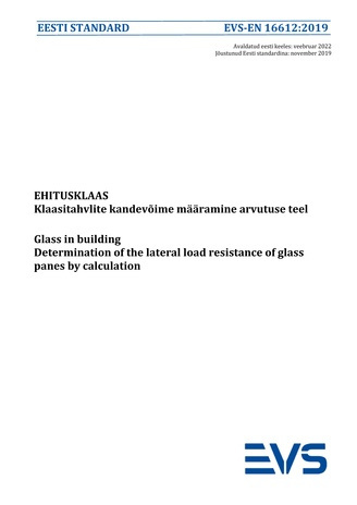 EVS-EN 16612:2019 Ehitusklaas : klaasitahvlite kandevõime määramine arvutuse teel = Glass in building : determination of the lateral load resistance of glass panes by calculation 