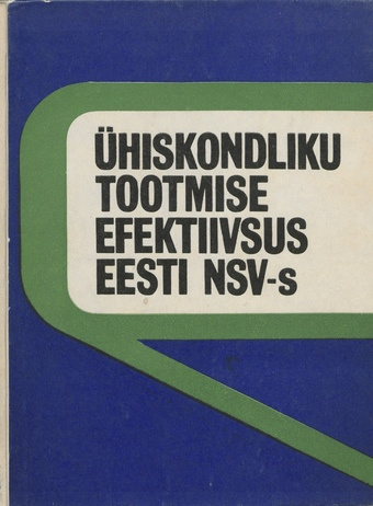 Ühiskondliku tootmise efektiivsus Eesti NSV-s : analüüs ja probleemid 
