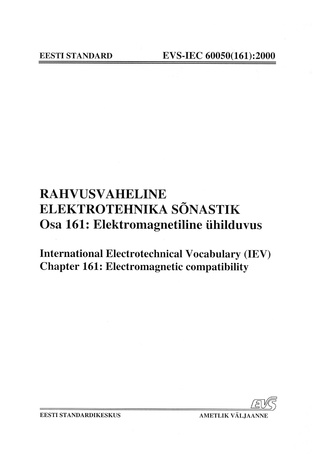 EVS-IEC 60050(161):2000 Rahvusvaheline elektrotehnika sõnastik. Osa 161, Elektromagnetiline ühilduvus = International Electrotechnical Vocabulary (IEV). Chapter 161, Electromagnetic compatibility 