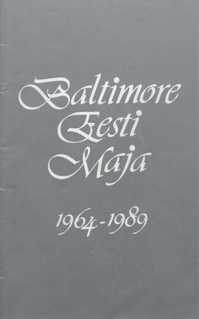 Baltimore Eesti Maja 1964-1989 : [juubelikogumik]