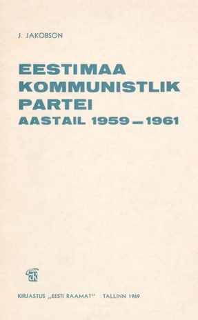 Eestimaa Kommunistlik Partei aastail 1959-1961 : (EKP ajaloo ülevaate III osa XVIII ptk.)