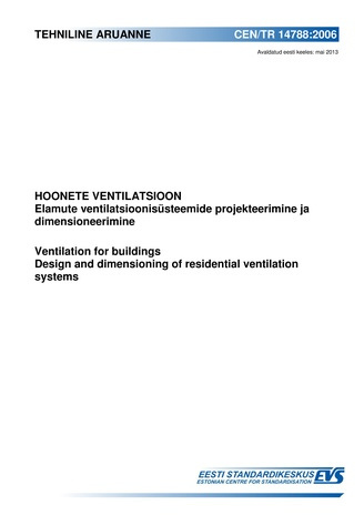 CEN/TR 14788:2006 Hoonete ventilatsioon : elamute ventilatsioonisüsteemide projekteerimine ja dimensioneerimine = Ventilation for buildings : design and dimensioning of residential ventilation systems
