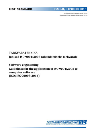 EVS-ISO/IEC 90003:2016 Tarkvaratehnika : juhised ISO 9001:2008 rakendamiseks tarkvarale = Software engineering : guidelines for the application of ISO 9001:2008 to computer software (ISO/IEC 90003:2014) 