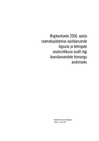 Riigikantselei 2006. aasta raamatupidamise aastaaruande õigsuse ja tehingute seaduslikkuse audit riigi koondaruandele hinnangu andmiseks (Riigikontrolli kontrolliaruanded 2006)