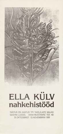 Ella Külv : nahkehistööd : näitusekataloog, Tallinna Polütehnilise Instituudi Taidlejate Majas Glehni lossis, 31. okt. - 13. nov. 1981. a.
