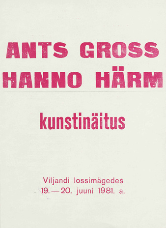 Ants Gross. Hanno Härm : kunstinäitus Viljandi lossimägedes 19. - 20. juuni 1981. a.
