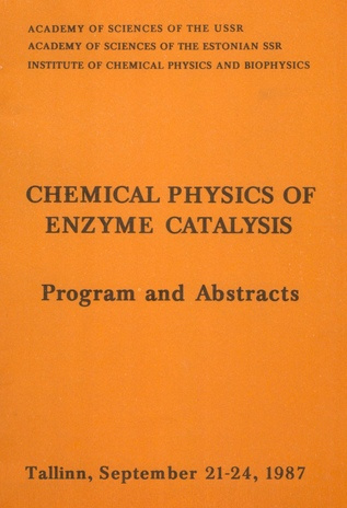 Chemical physics of enzyme catalysis : program and abstracts : Tallinn, September 21-24, 1987 