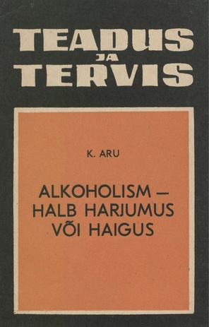 Alkoholism - halb harjumus või haigus (Teadus ja tervis ; 1971)