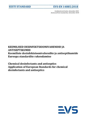 EVS-EN 14885:2018 Keemilised desinfektsioonivahendid ja antiseptikumid : keemiliste desinfektsioonivahendite ja antiseptikumide Euroopa standardite rakendamine = Chemical disinfectants and antiseptics : application of European Standards for chemical de...