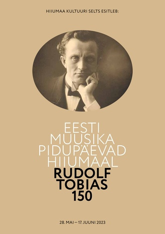 Eesti muusika pidupäevad Hiiumaal : Rudolf Tobias 150 : 28. mai - 17. juuni 2023 = Estonian music celebration in Hiiumaa : Rudolf Tobias 150 : May 28 - June 17, 2023 