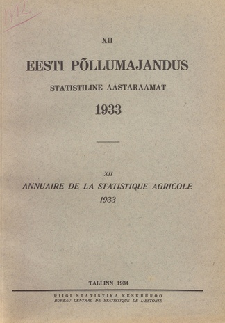 Eesti põllumajandus 1933 : statistiline aastaraamat = Annuaire de la statistique agricole 1933 ; 12 1934