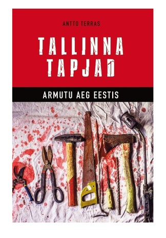 Tallinna tapjad : armutu aeg Eestis 