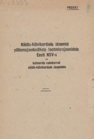 Näidiskülvikordade skeemid põllumajanduslikele tootmisrajoonidele Eesti NSV-s ja kultuuride vahekorrad näidis-külvikordade skeemides : projekt