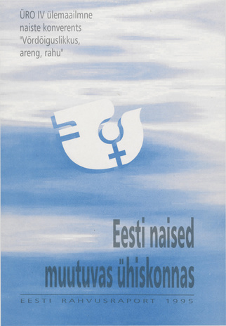 Eesti naised muutuvas ühiskonnas : Eesti rahvusraport : ÜRO IV ülemaailmne naiste konverents "Võrdõiguslikkus, areng, rahu" 