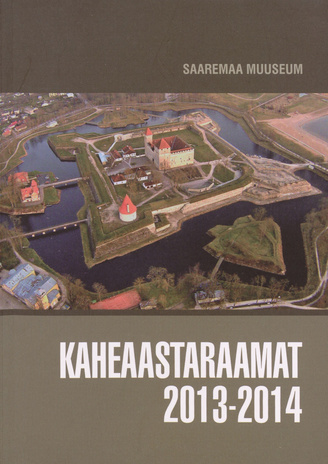 Saaremaa Muuseum. Kaheaastaraamat 2013-2014 ; 2015