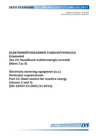EVS-EN 62053-23:2003/A1:2017 Elektrimõõteseadmed vahelduvvoolule : erinõuded. Osa 23, Staatilised reaktiivenergia arvestid (klass 2 ja 3) = Electricity metering equipment (a.c.) : particular requirements. Part 23, Static meters for reactive energy (cla...