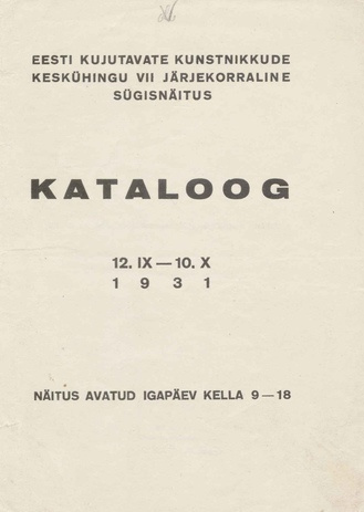 Eesti Kujutavate Kunstnikkude Keskühingu VII järjekorraline sügisnäitus : kataloog : 12. IX - 10. X 1931