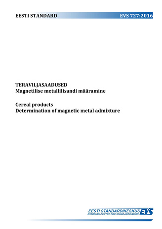 EVS 727:2016 Teraviljasaadused : magnetilise metallilisandi määramine = Cereal products : determination of magnetic metal admixture 