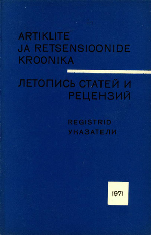 Artiklite ja Retsensioonide Kroonika : registrid = Летопись статей и рецензий : указатели ; 1971