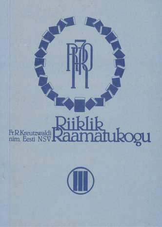 Fr. R. Kreutzwaldi nim. Eesti NSV Riiklik Raamatukogu 1918-1988. 3. osa, Raamatukogu trükisõnas : bibliograafia 