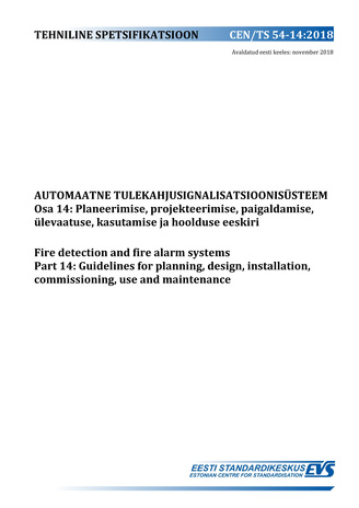 CEN/TS 54-14:2018 Automaatne tulekahjusignalisatsioonisüsteem. Osa 14, Planeerimise, projekteerimise, paigaldamise, ülevaatuse, kasutamise ja hoolduse eeskiri = Fire detection and fire alarm systems. Part 14, Guidelines for planning, design, installati...