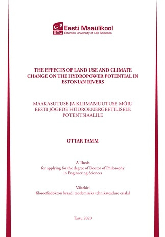 The effects of land use and climate change on the hydropower potential in Estonian rivers : a thesis for applying for the degree of Doctor of Philosophy in Engineering Sciences = Maakasutuse ja kliimamuutuse mõju Eesti jõgede hüdroenergeetilisele poten...