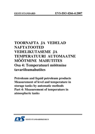 EVS-ISO 4266-4:2007 Toornafta ja vedelad naftatooted. Vedelikutaseme ja temperatuuri automaatne mõõtmine mahutites. Osa 4, Temperatuuri mõõtmine tavarõhumahutites = Petroleum and liquid petroleum products. Measurement of level and temperature in storag...