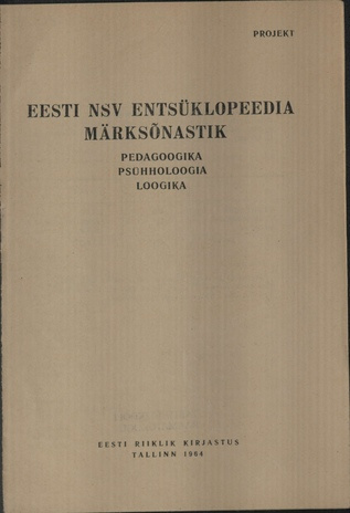 Eesti NSV entsüklopeedia märksõnastik. projekt / Pedagoogika. Psühholoogia. Loogika