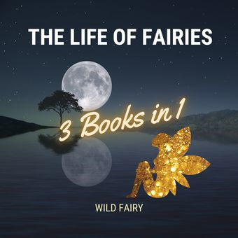 The life of fairies : 3 books in 1 
