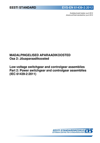 EVS-EN 61439-2:2012 Madalpingelised aparaadikoosted. Osa 2, Jõuaparaadikoosted = Low-voltage switchgear and controlgear assemblies. Part 2, Power switchgear and controlgear assemblies (IEC 61439-2:2011) 
