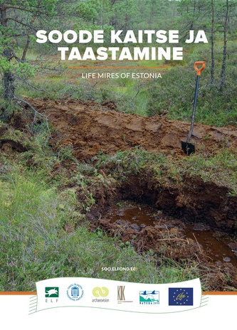 Soode kaitse ja taastamine = LIFE Mires of Estonia : projekti "Soode kaitse ja taastamine" tegevusaruanne : layman report of the project "Conservation and restoration of mire habitats - LIFE Mires Estonia"