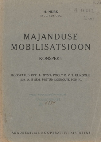 Majanduse mobilisatsiooni konspekt : koostatud kpt. A. Ots'a poolt E. V. Tartu Ülikoolis 1939. a. II semestril peetud loengute ja täiendavate andmete põhjal