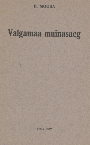 Valgamaa muinasaeg : lühike ülevaade ja muististe loend : mit einer Zusammenfassung: Die Vorgeschichte des Kreises Valgamaa