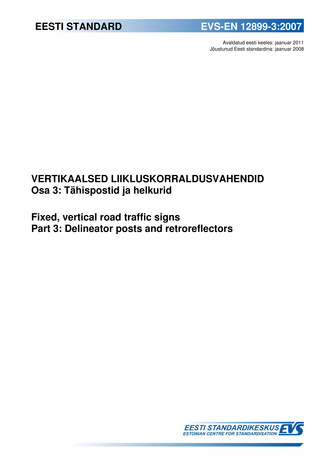 EVS-EN 12899-3:2007 Vertikaalsed liikluskorraldusvahendid. Osa 3, Tähispostid ja helkurid = Fixed, vertical road traffic signs. Part 3, Delineator posts and retroreflectors
