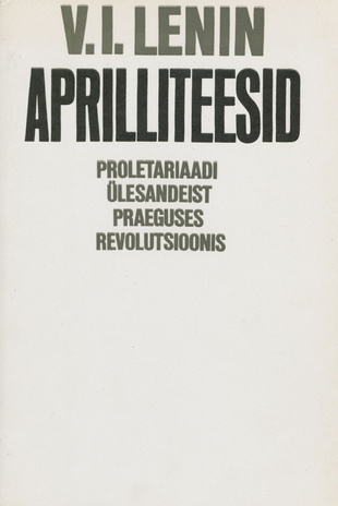 Aprilliteesid ; Proletariaadi ülesannetest praeguses revolutsioonis 